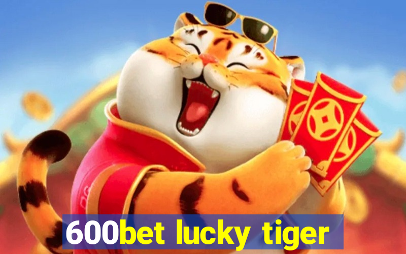 600bet lucky tiger